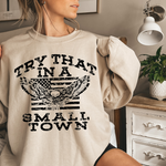 Try That in a Small Town Sweatshirt
